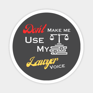 Don't make me use my lawyer voice Magnet